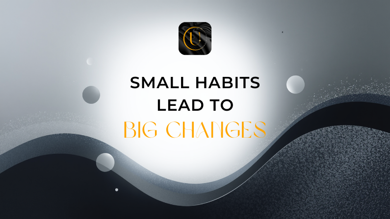 Small Habits, Big Changes